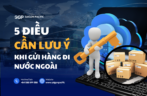 5 ĐIỀU CẦN LƯU Ý KHI GỬI HÀNG ĐI NƯỚC NGOÀI